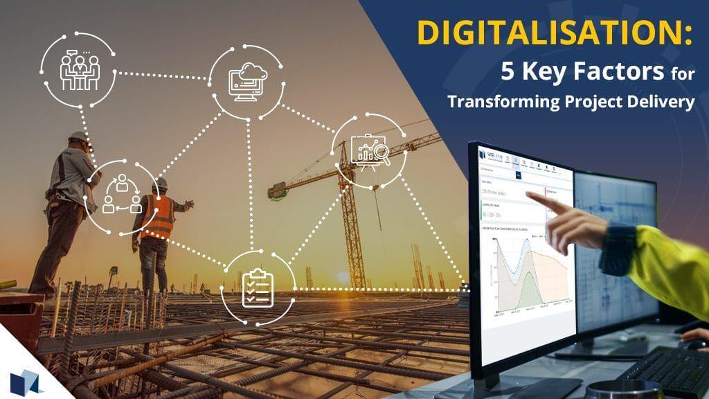 Digitalisation: 5 Key factors for transforming project delivery