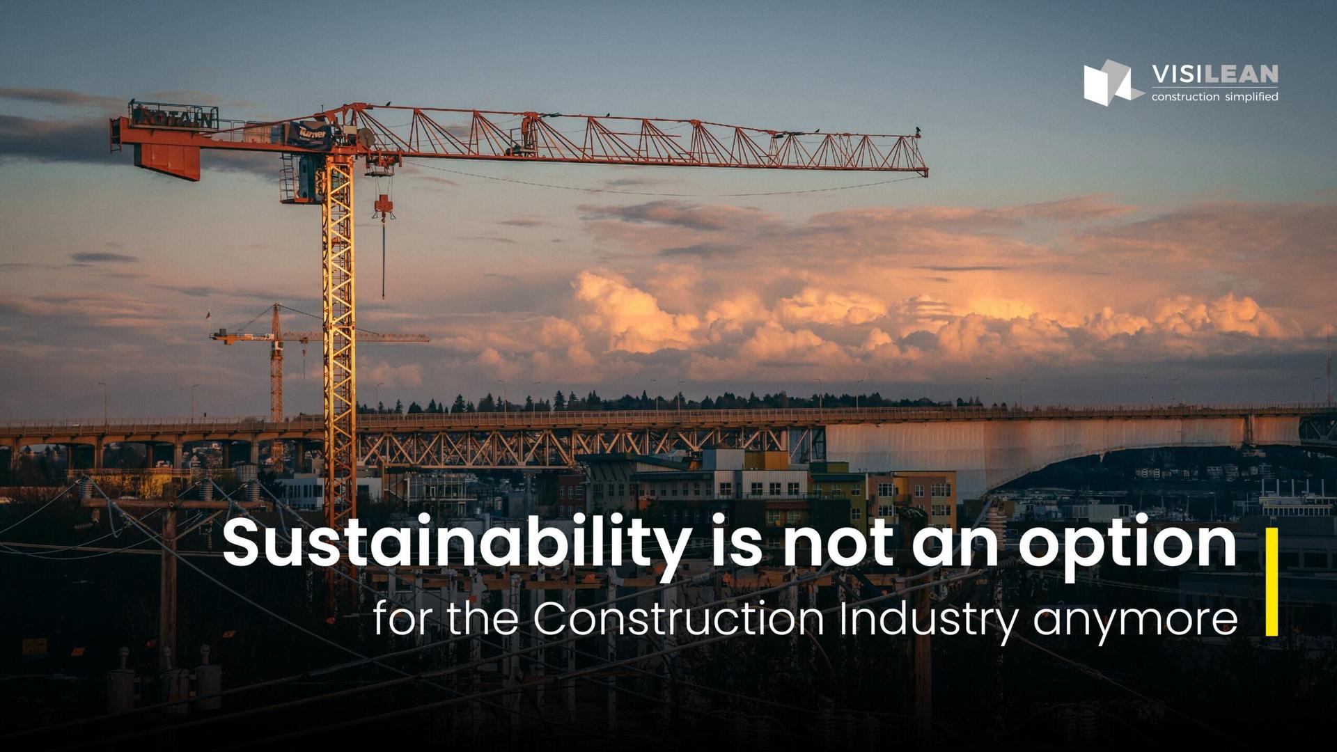 Sustainability is not an option for the Construction Industry anymore