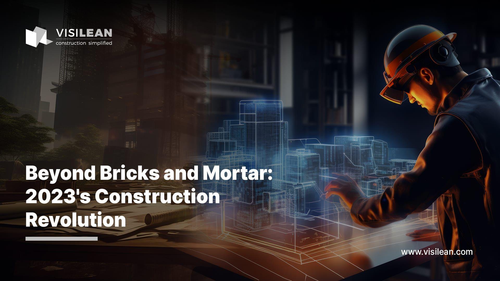 Beyond Bricks and Mortar: 2023’s Construction Revolution