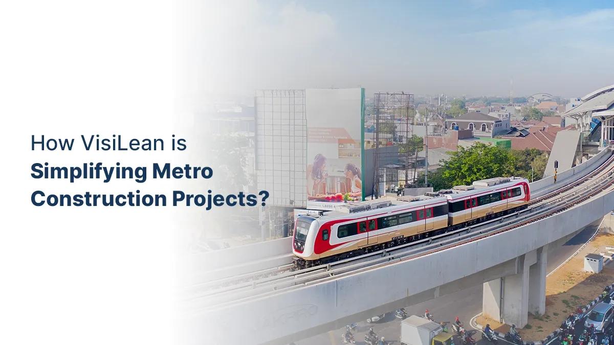 How VisiLean is Simplifying Metro Construction Projects?