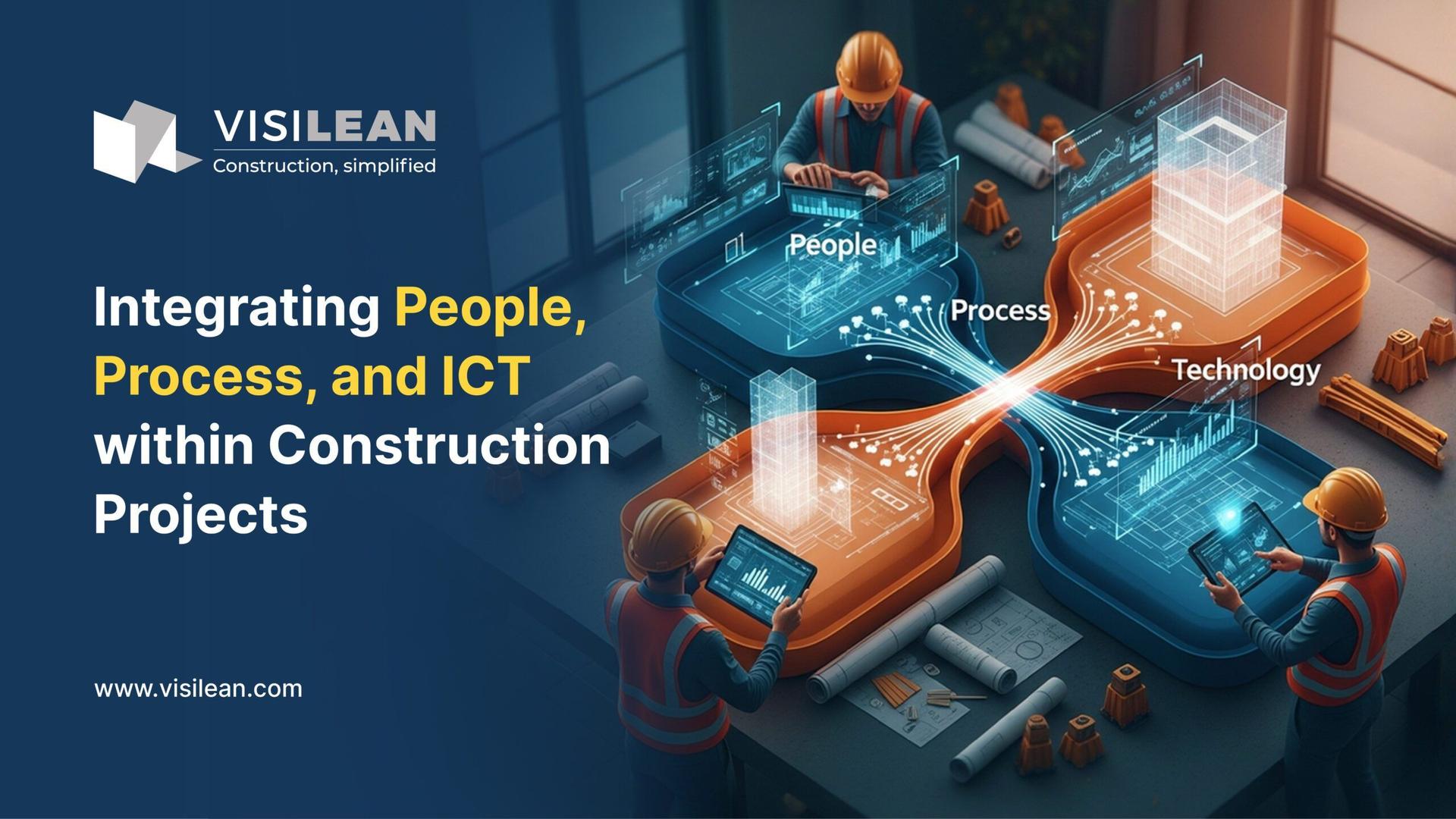 Integrating People, Process, and ICT within Construction Projects