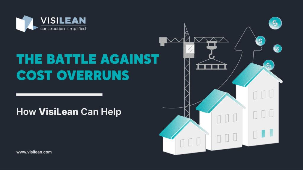 The Battle Against Cost Overruns: How VisiLean Can Help
