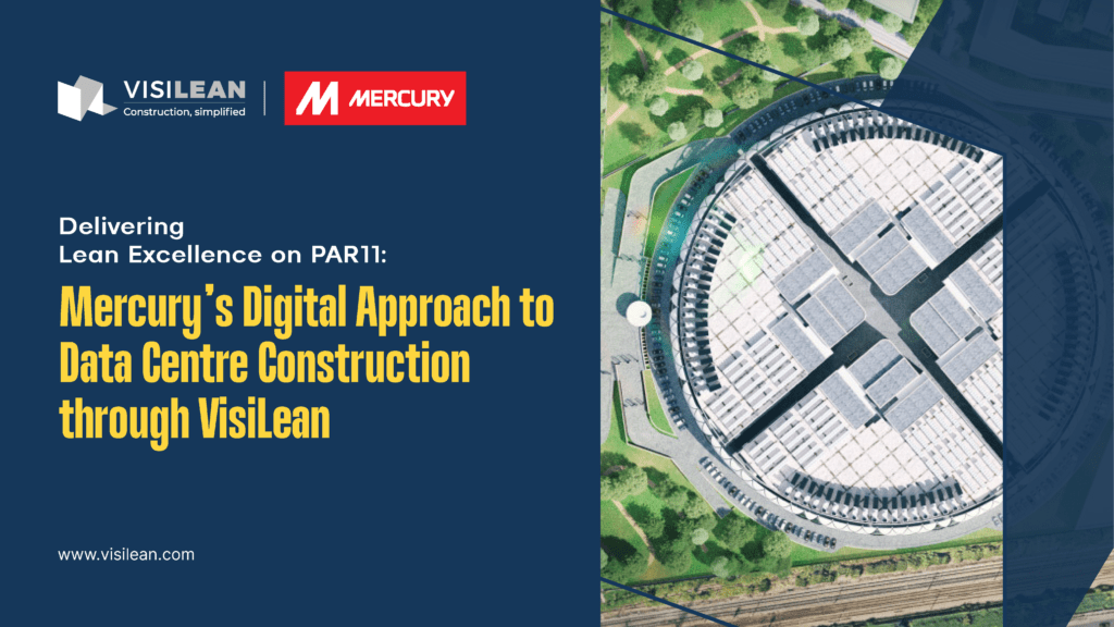 Delivering Lean Excellence on PAR11 with VisiLean Mercury’s Digital Approach to Data Centre Construction Case Study